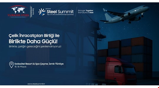 1. Uluslararası Çelik Sanayi & Küresel Piyasalar Zirvesi - Steel Summit 2025